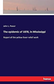 The epidemic of 1878, in Mississippi: Report of the yellow fever relief work