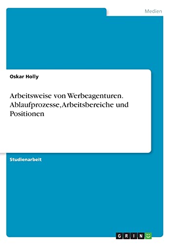 Arbeitsweise von Werbeagenturen. Ablaufprozesse, Arbeitsbereiche und Positionen