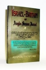 Anglo-Saxon Israel, or Israel-Britain: An explanation of the origin, function and destiny of the Anglo-Celto-Saxon race in the U.S.A. and British empire