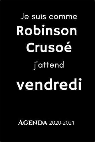 Agenda 21 Je Suis Comme Robinson Crusoe J Attend Vendredi Un Agenda Citation Drole Du 1er Septembre Au 5 Juillet Edition Ellen S Books Amazon Ca Agenda 21 Je Suis Comme Robinson Crusoe J Attend Vendredi Un Agenda Citation Drole Du 1er Septembre Au 5 Juillet Edition Ellen S Books Amazon Ca
