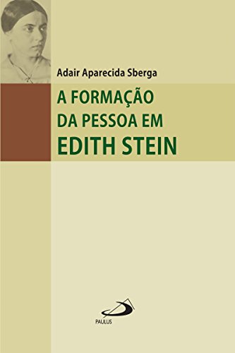 A formação da pessoa em Edith Stein: Um percurso de conhecimento do núcleo interior (Filosofia em questão)