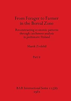 Paperback From Forager to Farmer in the Boreal Zone, Part ii: Reconstructing economic patterns through catchment analysis in prehistoric Finland Book