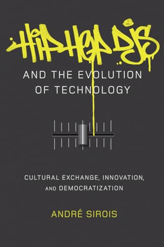 Hip Hop DJs and the Evolution of Technology: Cultural Exchange, Innovation, and Democratization (Popular Culture and Everyday Life)