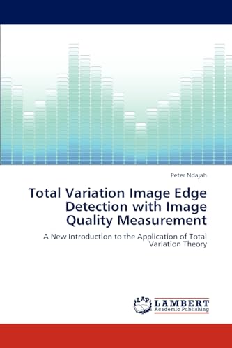 Total Variation Image Edge Detection with Image Quality Measurement: A New Introduction to the Application of Total Variation Theory