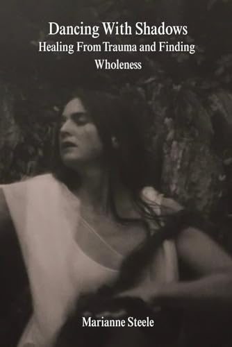 Dancing With Shadows: Healing From Trauma and Finding Wholeness