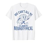 Neurodivergent We Cant All Be Neurotypical ADHD T-Shirt