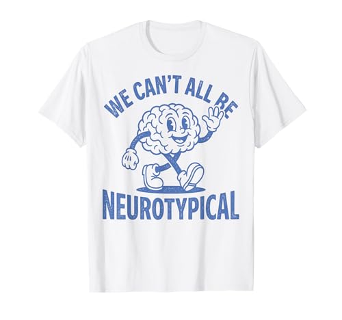 Neurodivergent We Cant All Be Neurotypical ADHD T-Shirt