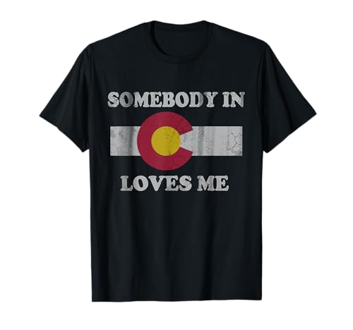 Somebody in Colorado Loves Me T-Shirt