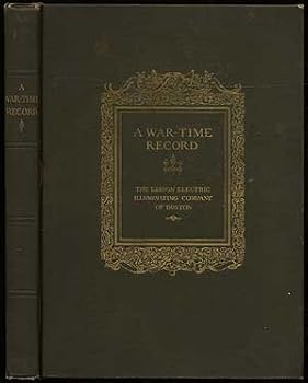 War-time Record :an Illustrates Account of the War-time Activitiesof the Edison electric Illuminating Company of Boston During the Great World War 1914-1918