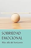Sobriedad emocional: Más allá del horizonte (Spanish Edition)