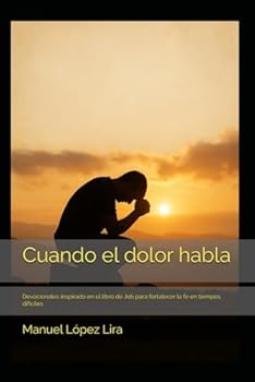 Paperback Cuando el dolor habla: Devocionales inspirado en el libro de Job para fortalecer la fe en tiempos difíciles (Spanish Edition) [Spanish] Book