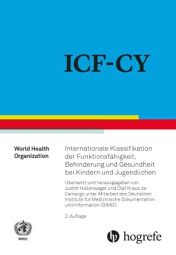 ICF-CY: Internationale Klassifikation der Funktionsfähigkeit, Behinderung und Gesundheit bei Kindern und Jugendlichen ICF-CY: Internationale Klassifikation der Funktionsfähigkeit, Behinderung und Gesundheit bei Kindern und Jugendlichen