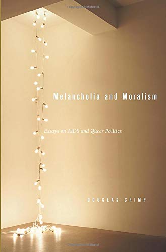 Melancholia and Moralism: Essays on AIDS and Queer Politics (The MIT Press) Melancholia and Moralism: Essays on AIDS and Queer Politics (The MIT Press)