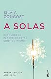 A solas. Nueva edición ampliada: Descubre el placer de estar contigo mismo...