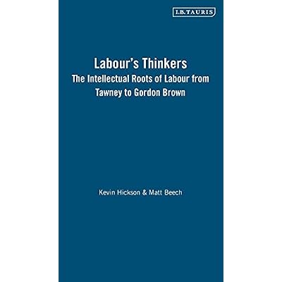 Labour's Thinkers: The Intellectual Roots of Labour from Tawney to Gordon Brown (International Library of Political Studies)
