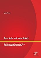 Das Spiel mit dem Glück: Zur Konsumpsychologie auf dem staatlichen Glücksspielmarkt 3958507492 Book Cover