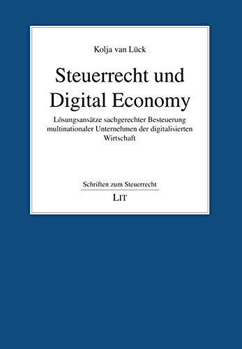 Steuerrecht und Digital Economy: Lösungsansätze sachgerechter Besteuerung multinationaler Unterneh Steuerrecht und Digital Economy: Lösungsansätze sachgerechter Besteuerung multinationaler Unterneh