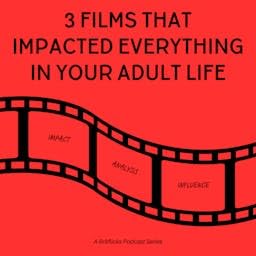 3 FILMS THAT HAVE IMPACTED EVERYTHING IN YOUR ADULT LIFE cover art