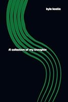 A collection of my thoughts B0D8FDZM19 Book Cover
