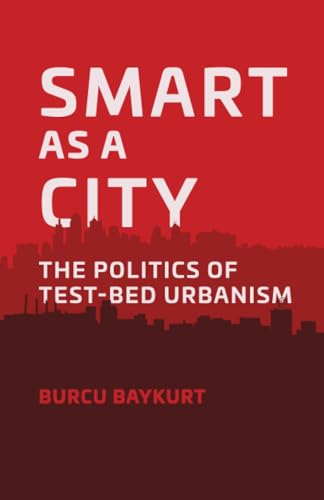 Smart as a City: The Politics of Test-Bed Urbanism