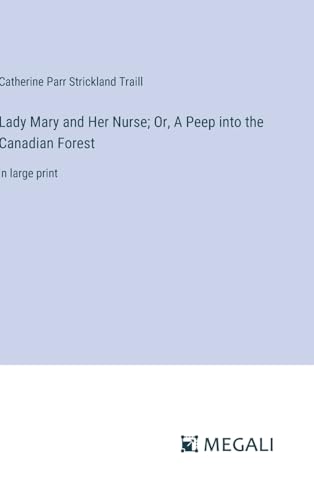 Lady Mary and Her Nurse; Or, A Peep into the Canadian Forest: in large print