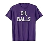 Oh Balls, Funny, Sarcastic, Joke, Family T-Shirt