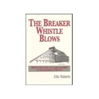 The Breaker Whistle Blows: Mining Disasters and Labor Leaders in the Anthracite Region 0917445015 Book Cover