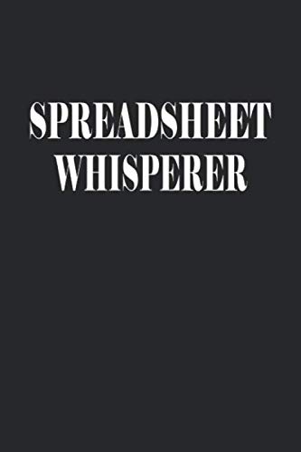 Spreadsheet Whisperer: Funny Humorous Work Notebook For Accountants, Office Workers and Data Analysts (Adult Banter Desk Notepad Series)