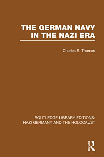 The German Navy in the Nazi Era (RLE Nazi Germany and Holocaust)
