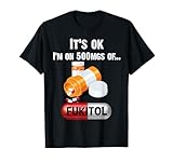It's Ok, I'm On 500mg Of Fukitol 2 T-Shirt