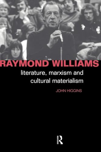 Raymond Williams: Literature, Marxism and Cultural Materialism (Critics of the Twentieth Century)