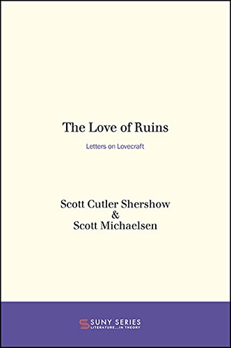 The Love of Ruins: Letters on Lovecraft (SUNY series, Literature...in Theory)