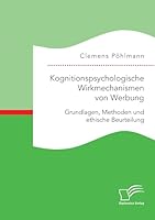 Kognitionspsychologische Wirkmechanismen Von Werbung. Grundlagen, Methoden Und Ethische Beurteilung 3961465193 Book Cover