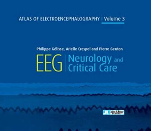 Gelisse, P: Atlas of Electroencephalography Volume 3: EEG - Neurology and critical care (JOHN LIBBEY)