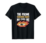 The Phone Sometimes Makes My Eyes Like..