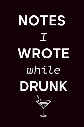 Notes I Wrote While Drunk: Hilarious Drinking-Themed Notebook Journal for Parties, Nightlife, and Bad Decisions (Dutch Edition)