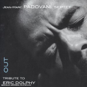 Out: Tribute to Eric Dolphy by Jean-Marc Padovani