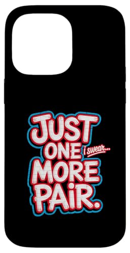 Just One More Pair I Swear I Like Shoes Funny Sneaker Head X}zP[X iPhone 14 Pro Max p