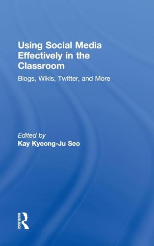 Using Social Media Effectively in the Classroom: Blogs, Wikis, Twitter, and More