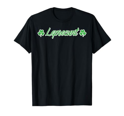 St Patricks Day Leprecunt Funny Saint Paddys Irish Men Women T-Shirt
