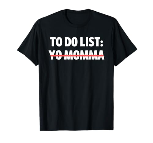 Funny To Do List Yo Momma Joke Sarcasm Sarcastic Joking Mom T-Shirt
