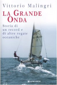 La grande onda. Storia di record e di altre regate oceaniche La grande onda. Storia di record e di altre regate oceaniche