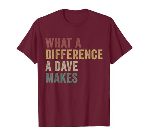 What A Difference A Dave Makes Funny David T-Shirt, Men, Burgundy, 3X-Large