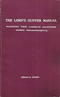 The Lord's Supper Manual: Making the Lord's Supper More Meaningful B00H8Z3S4U Book Cover