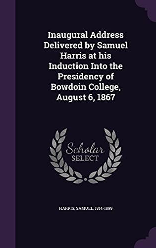 Inaugural Address Delivered by Samuel Harris at his Induction Into the Presidency of Bowdoin College, August 6, 1867