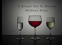 It Would Not Be Heaven Without Wine: Funeral Guest Book Condolence Remembrance Memorial Service Registration, In Memoriam Name and Address, Messages Memories Comments, Loving Memory (In Memory) 179695330X Book Cover