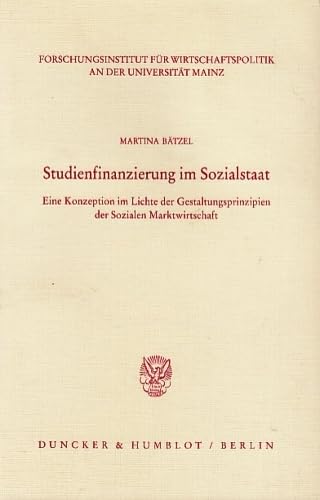 Studienfinanzierung im Sozialstaat.: Eine Konzeption im Lichte der Gestaltungsprinzipien der Sozialen Marktwirtschaft. (Veröffentlichungen des ... an der Universität Mainz, Band 59)
