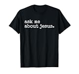 Ask Me About Jesus Faith Christian Religious Evangelism T-Shirt