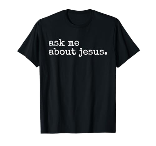 Ask Me About Jesus Faith Christian Religious Evangelism T-Shirt