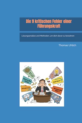 Die 9 kritischen Fehler einer Fuehrungskraft: Loesungsansaetze und Methoden, um dich davor zu bewahren